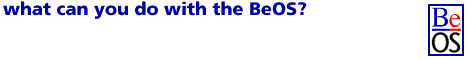 What can you do with the BeOS? click here